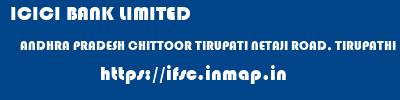 ICICI BANK LIMITED  ANDHRA PRADESH CHITTOOR TIRUPATI NETAJI ROAD, TIRUPATHI  ifsc code